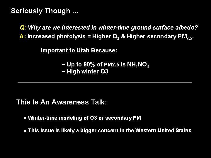 Seriously Though … Q: Why are we interested in winter-time ground surface albedo? A: