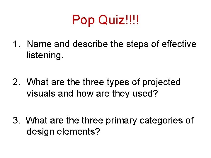 Pop Quiz!!!! 1. Name and describe the steps of effective listening. 2. What are