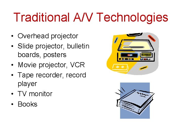 Traditional A/V Technologies • Overhead projector • Slide projector, bulletin boards, posters • Movie