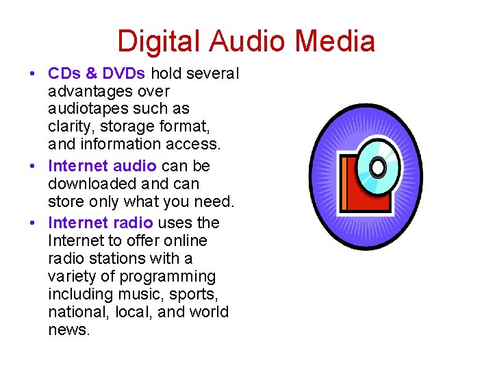 Digital Audio Media • CDs & DVDs hold several advantages over audiotapes such as