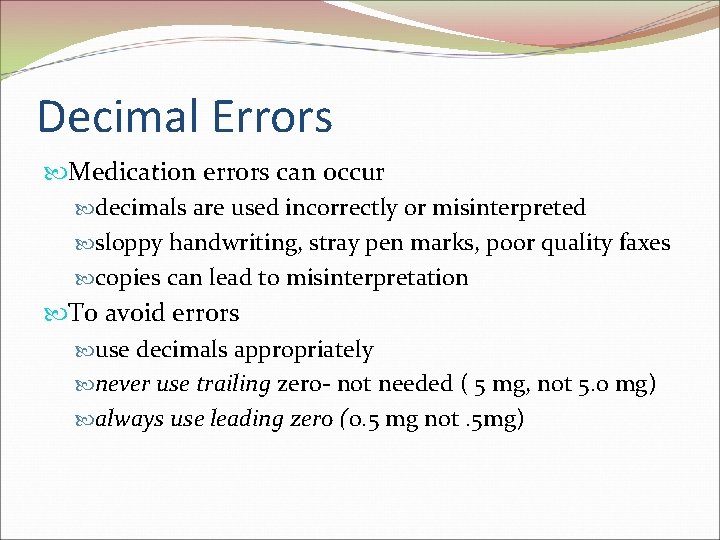 Decimal Errors Medication errors can occur decimals are used incorrectly or misinterpreted sloppy handwriting,