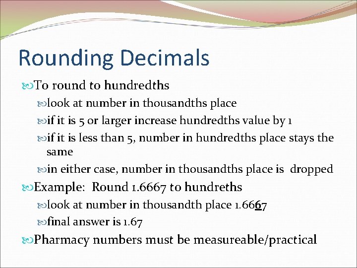 Rounding Decimals To round to hundredths look at number in thousandths place if it