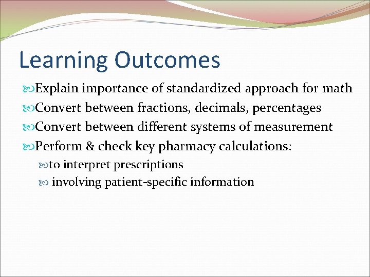 Learning Outcomes Explain importance of standardized approach for math Convert between fractions, decimals, percentages