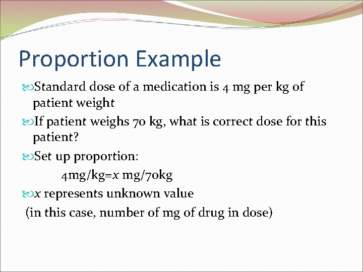 Proportion Example Standard dose of a medication is 4 mg per kg of patient