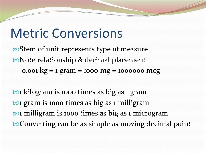 Metric Conversions Stem of unit represents type of measure Note relationship & decimal placement