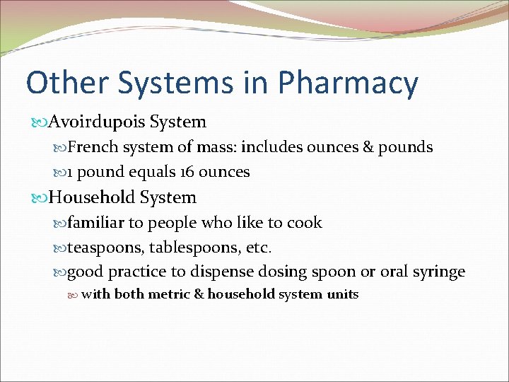 Other Systems in Pharmacy Avoirdupois System French system of mass: includes ounces & pounds