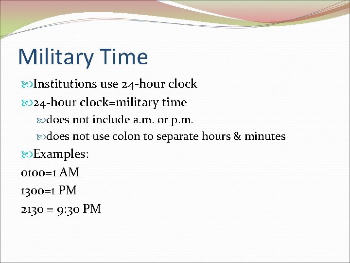 Military Time Institutions use 24 -hour clock=military time does not include a. m. or