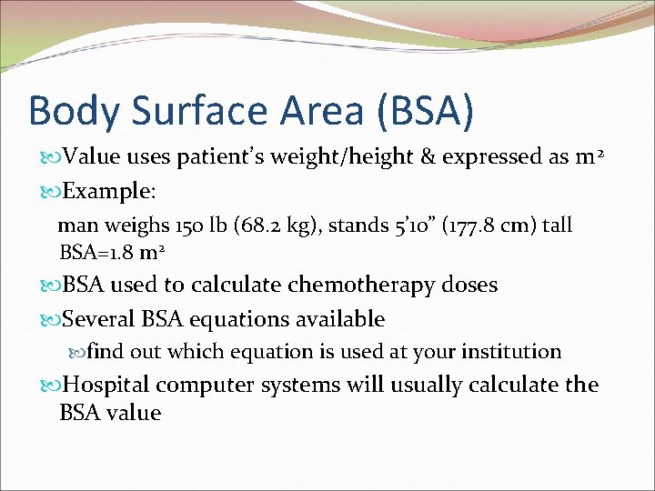 Body Surface Area (BSA) Value uses patient’s weight/height & expressed as m 2 Example: