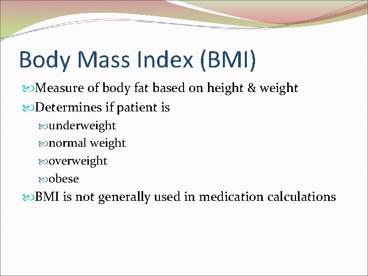 Body Mass Index (BMI) Measure of body fat based on height & weight Determines