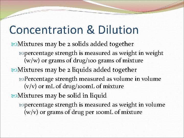 Concentration & Dilution Mixtures may be 2 solids added together percentage strength is measured
