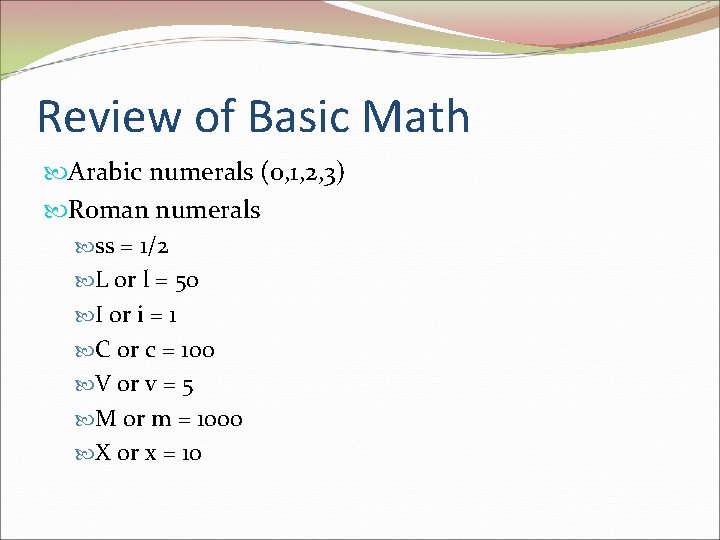Review of Basic Math Arabic numerals (0, 1, 2, 3) Roman numerals ss =