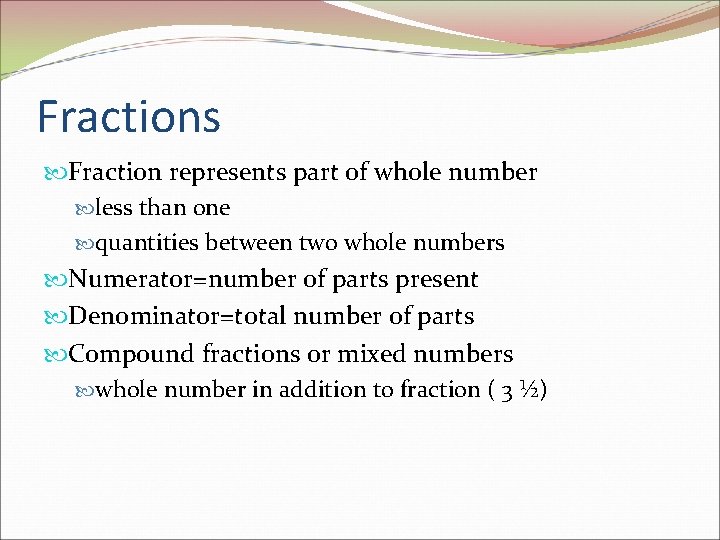 Fractions Fraction represents part of whole number less than one quantities between two whole