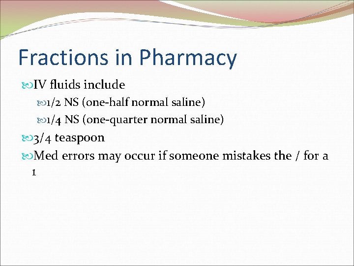 Fractions in Pharmacy IV fluids include 1/2 NS (one-half normal saline) 1/4 NS (one-quarter