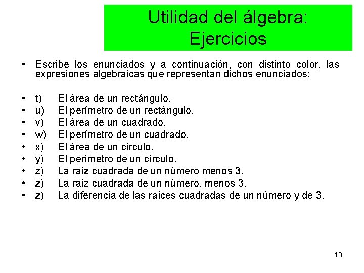 Utilidad del álgebra: Ejercicios • Escribe los enunciados y a continuación, con distinto color,