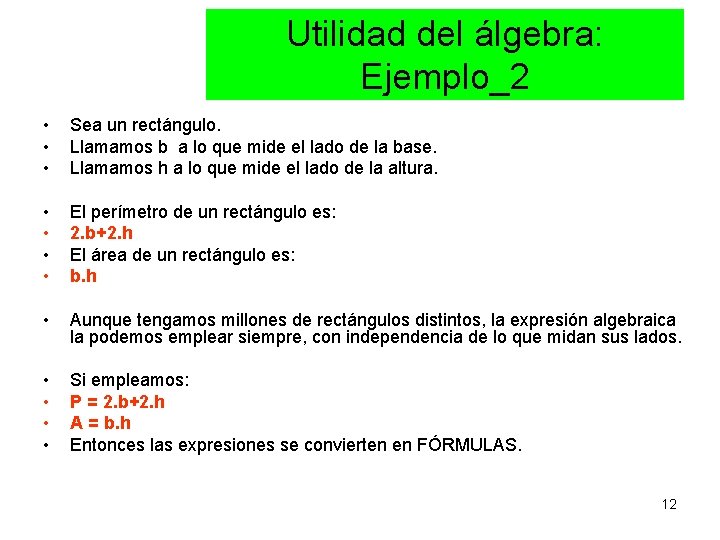 Utilidad del álgebra: Ejemplo_2 • • • Sea un rectángulo. Llamamos b a lo