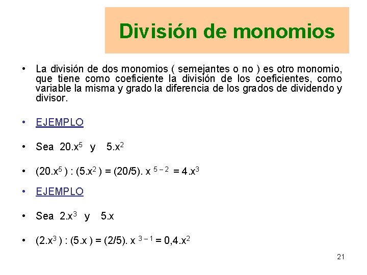 División de monomios • La división de dos monomios ( semejantes o no )