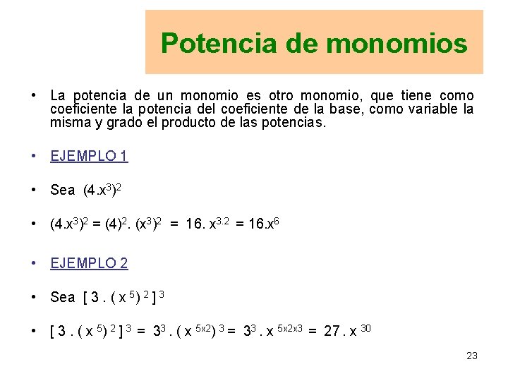 Potencia de monomios • La potencia de un monomio es otro monomio, que tiene