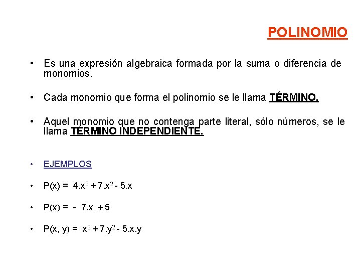 POLINOMIO • Es una expresión algebraica formada por la suma o diferencia de monomios.
