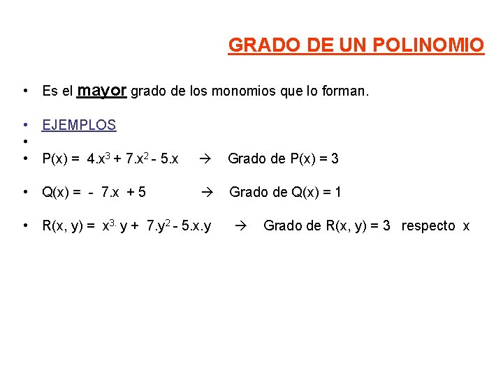 GRADO DE UN POLINOMIO • Es el mayor grado de los monomios que lo