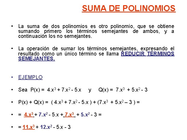 SUMA DE POLINOMIOS • La suma de dos polinomios es otro polinomio, que se
