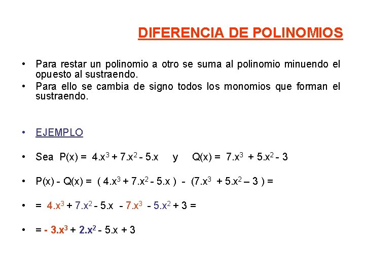 DIFERENCIA DE POLINOMIOS • Para restar un polinomio a otro se suma al polinomio
