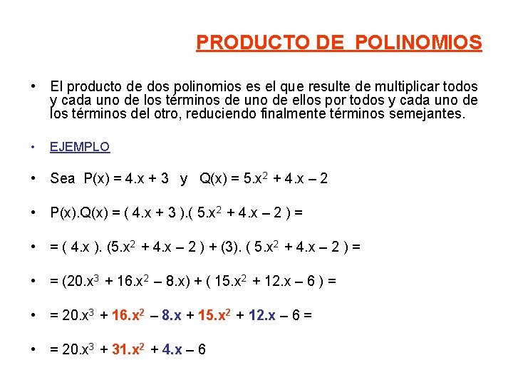 PRODUCTO DE POLINOMIOS • El producto de dos polinomios es el que resulte de