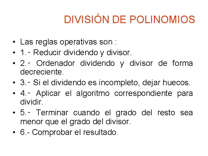 DIVISIÓN DE POLINOMIOS • Las reglas operativas son : • 1. ‑ Reducir dividendo