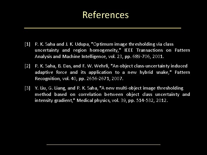 References [1] P. K. Saha and J. K. Udupa, "Optimum image thresholding via class