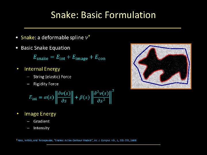 Snake: Basic Formulation • † Kass, Witkin, and Terzopoulos, “Snakes: Active Contour Models”, Int. Snake: Basic Formulation • † Kass, Witkin, and Terzopoulos, “Snakes: Active Contour Models”, Int.