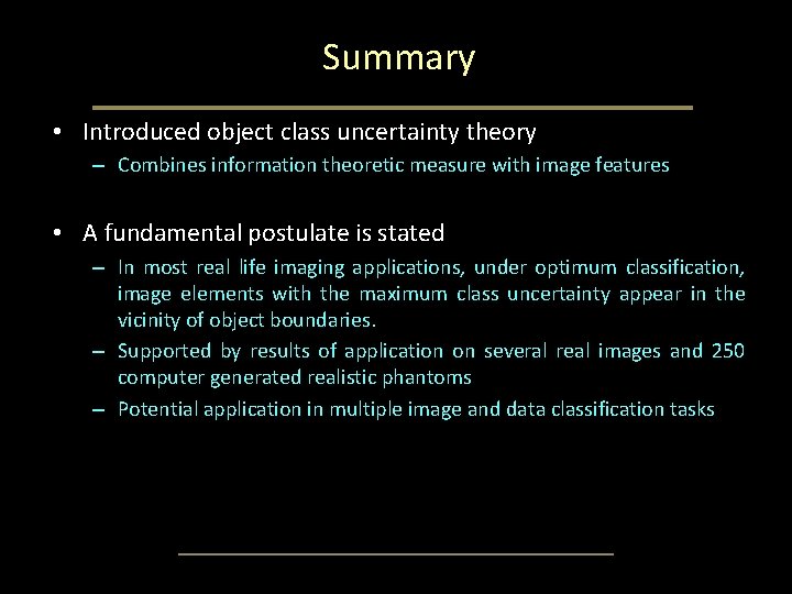 Summary • Introduced object class uncertainty theory – Combines information theoretic measure with image Summary • Introduced object class uncertainty theory – Combines information theoretic measure with image