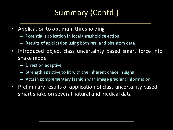 Summary (Contd. ) • Application to optimum thresholding – Potential application in local threshold Summary (Contd. ) • Application to optimum thresholding – Potential application in local threshold