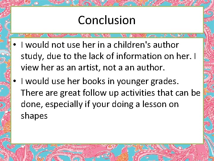 Conclusion • I would not use her in a children's author study, due to