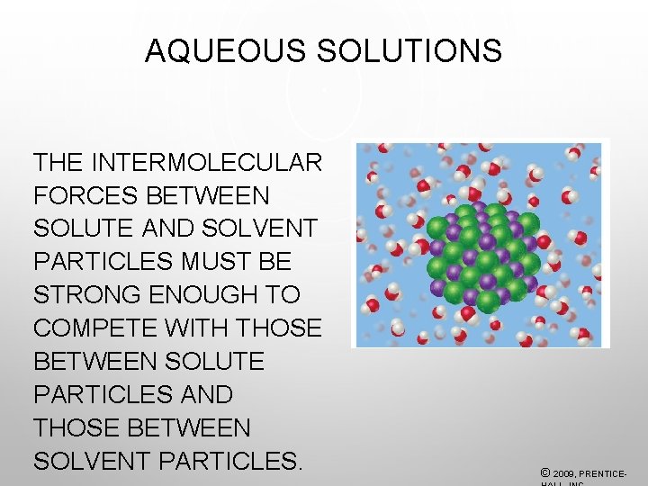 AQUEOUS SOLUTIONS THE INTERMOLECULAR FORCES BETWEEN SOLUTE AND SOLVENT PARTICLES MUST BE STRONG ENOUGH