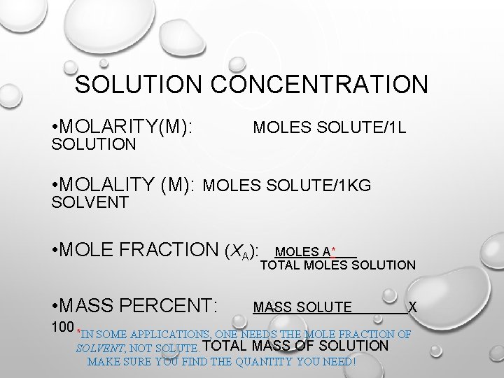 SOLUTION CONCENTRATION • MOLARITY(M): SOLUTION MOLES SOLUTE/1 L • MOLALITY (M): MOLES SOLUTE/1 KG