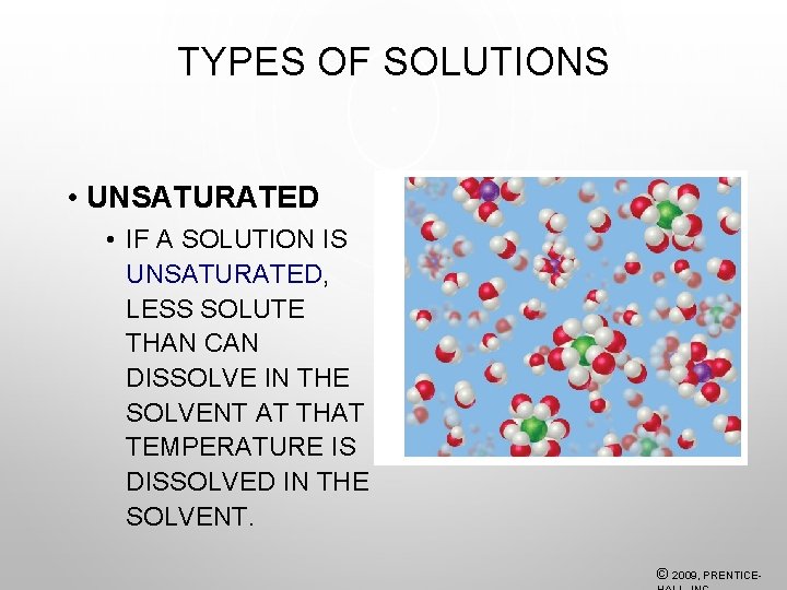 TYPES OF SOLUTIONS • UNSATURATED • IF A SOLUTION IS UNSATURATED, LESS SOLUTE THAN