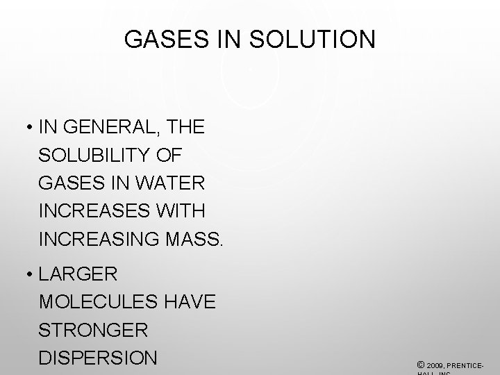 GASES IN SOLUTION • IN GENERAL, THE SOLUBILITY OF GASES IN WATER INCREASES WITH