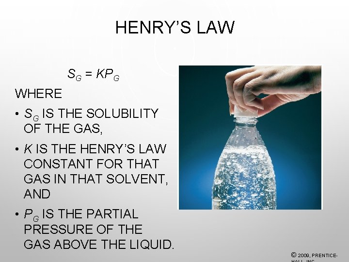 HENRY’S LAW SG = KPG WHERE • SG IS THE SOLUBILITY OF THE GAS,