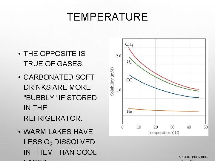 TEMPERATURE • THE OPPOSITE IS TRUE OF GASES. • CARBONATED SOFT DRINKS ARE MORE
