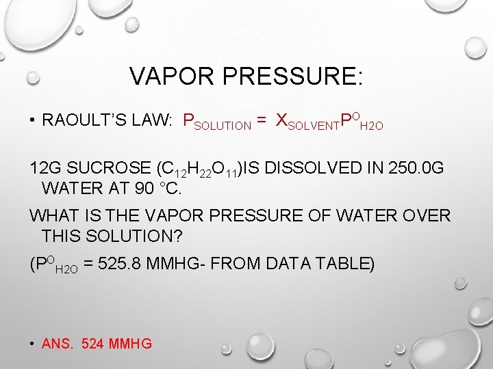 VAPOR PRESSURE: • RAOULT’S LAW: PSOLUTION = XSOLVENTPOH 2 O 12 G SUCROSE (C