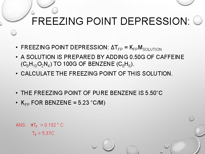 FREEZING POINT DEPRESSION: • FREEZING POINT DEPRESSION: ΔTFP = KFPMSOLUTION • A SOLUTION IS