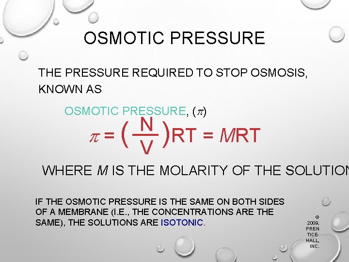 OSMOTIC PRESSURE THE PRESSURE REQUIRED TO STOP OSMOSIS, KNOWN AS OSMOTIC PRESSURE, ( )