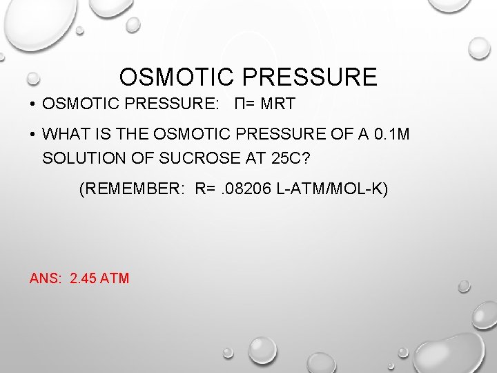 OSMOTIC PRESSURE • OSMOTIC PRESSURE: Π= MRT • WHAT IS THE OSMOTIC PRESSURE OF