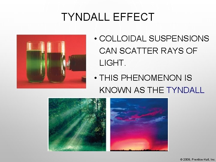 TYNDALL EFFECT • COLLOIDAL SUSPENSIONS CAN SCATTER RAYS OF LIGHT. • THIS PHENOMENON IS