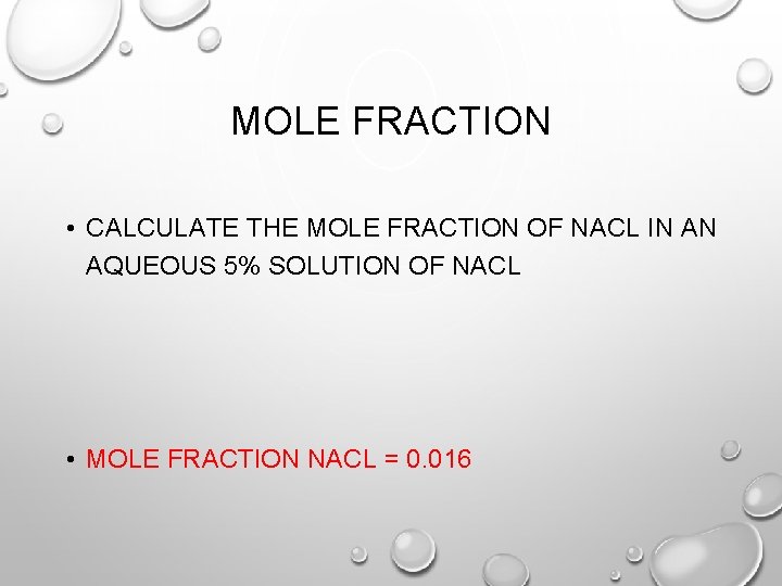 MOLE FRACTION • CALCULATE THE MOLE FRACTION OF NACL IN AN AQUEOUS 5% SOLUTION