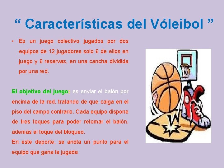 “ Características del Vóleibol ” • Es un juego colectivo jugados por dos equipos