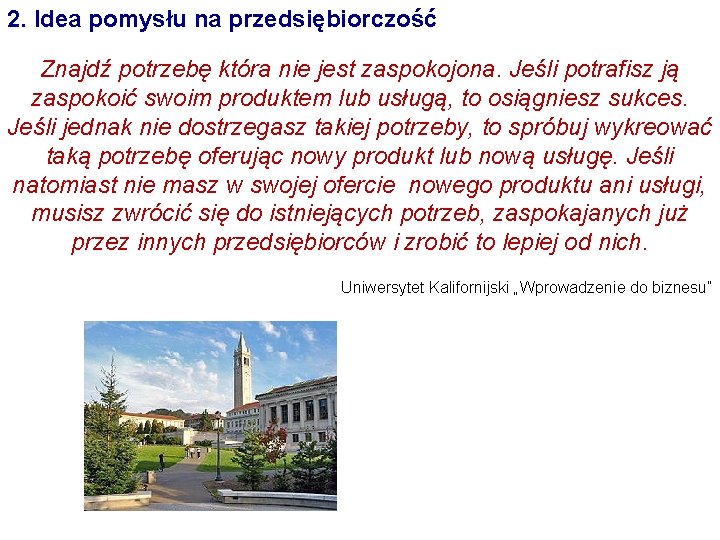 2. Idea pomysłu na przedsiębiorczość Znajdź potrzebę która nie jest zaspokojona. Jeśli potrafisz ją