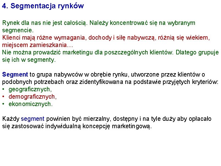 4. Segmentacja rynków Rynek dla nas nie jest całością. Należy koncentrować się na wybranym