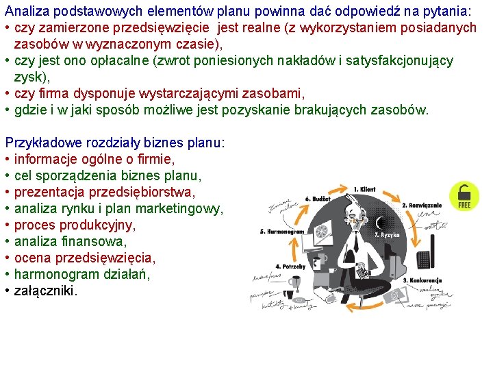 Analiza podstawowych elementów planu powinna dać odpowiedź na pytania: • czy zamierzone przedsięwzięcie jest