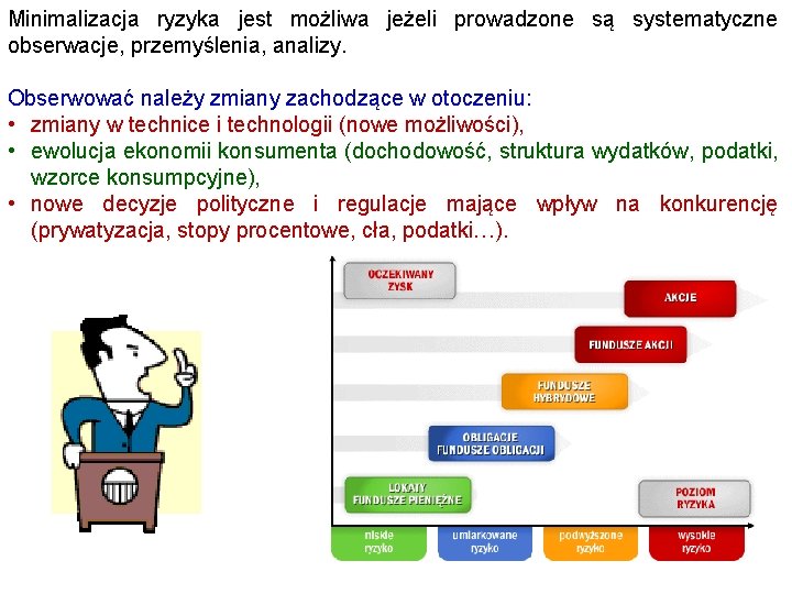 Minimalizacja ryzyka jest możliwa jeżeli prowadzone są systematyczne obserwacje, przemyślenia, analizy. Obserwować należy zmiany