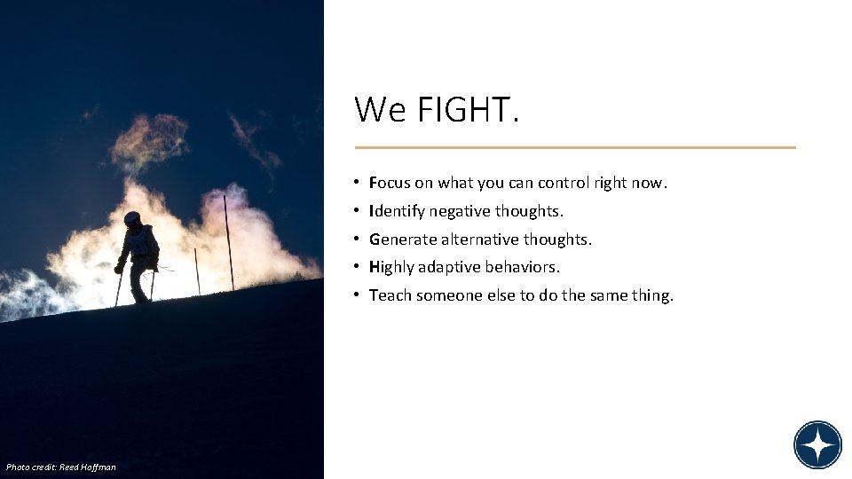 We FIGHT. • Focus on what you can control right now. • Identify negative